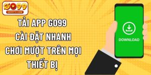 Tải App GO99 - Cài Đặt Nhanh, Chơi Mượt Trên Mọi Thiết Bị
